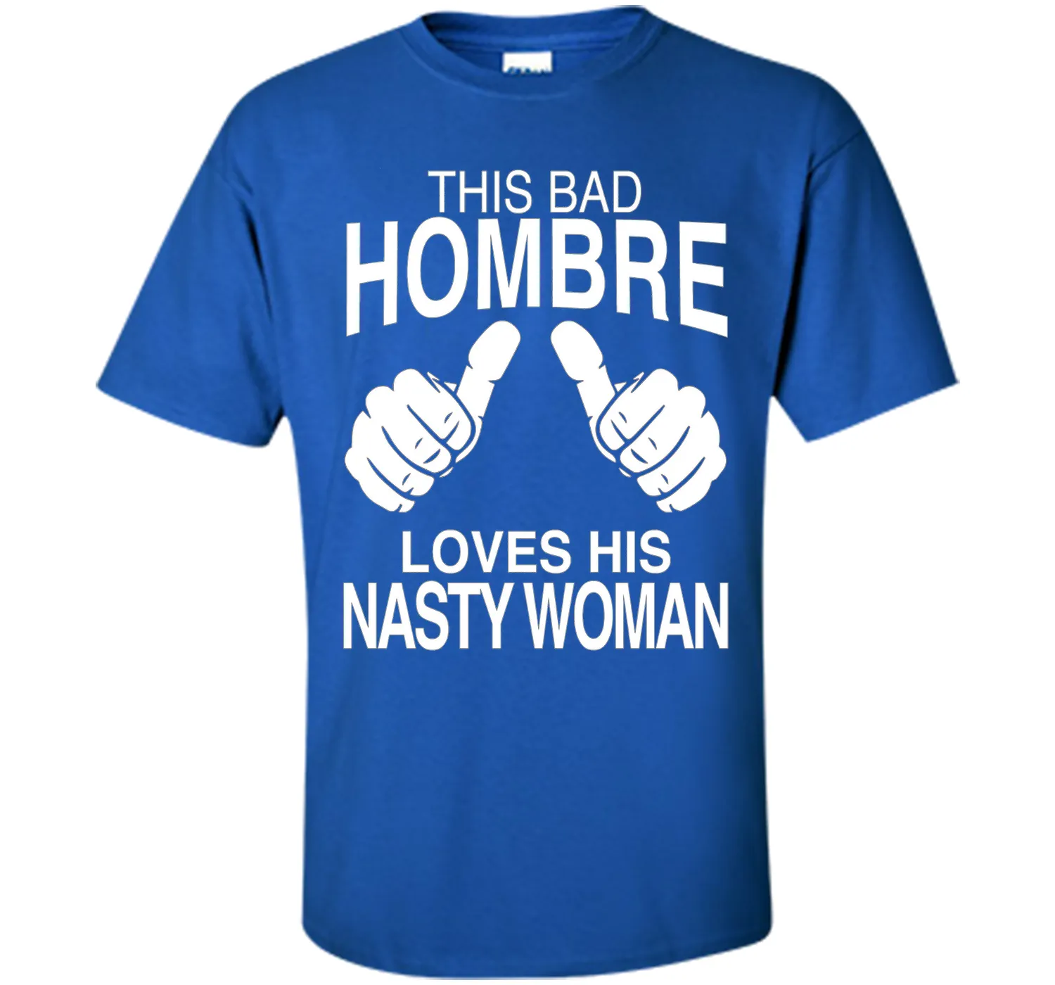 This Bad Hombre Loves His Nasty Woman Political T-shirt